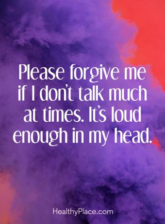 Mentális betegség idézet - „Kérem, bocsásson meg, ha nem sokat beszélek időben. Ez elég hangos a fejemben.
