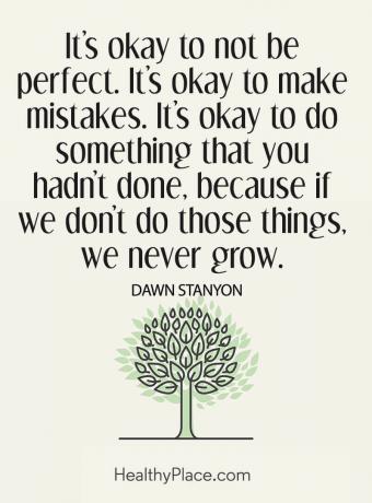 Mentális betegség idézete - Jó, ha nem vagyok tökéletes. Rendben, hogy hibázunk. Rendben, ha csinálunk valamit, amit nem tettél meg, mert ha nem csináljuk azokat a dolgokat, akkor soha nem növekszünk.