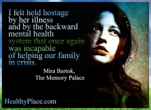 Mentális betegség idézete - túszként éreztem magam a betegsége és az elmaradott mentális egészségügyi rendszer miatt, amely ismét képtelen volt segíteni a válságban lévő családunk számára.