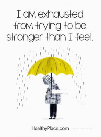 Mentális betegség idézete - kimerültem attól, hogy erősebb próbáljak lenni, mint érzem.