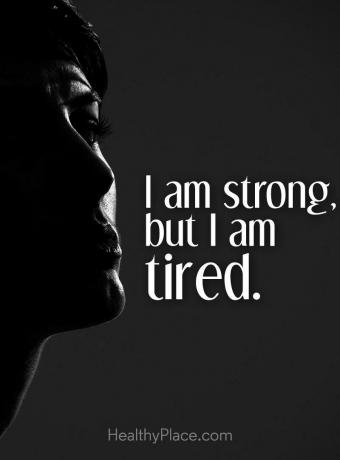 Mentális betegség idézete - Erős vagyok, de fáradt vagyok.