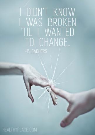 Mentális betegség idézete - nem tudtam, hogy megtörtek, megváltoztatni akartam.
