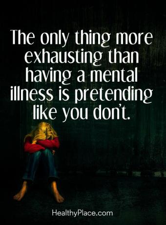 A mentális egészség stigma idézete - Az egyetlen dolog, amely kimerítőbb, mint a mentális betegség, az az, hogy úgy tesz, mintha nem tenné.